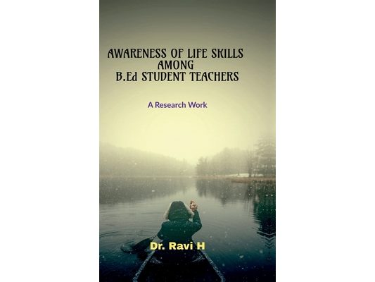 AWARENESS OF LIFE SKILLS AMONG B.Ed STUDENT TEACHERS: A Research Work: A Research Work
