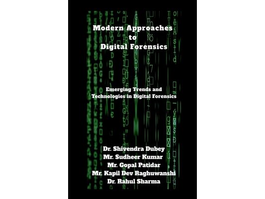 Modern Approaches to Digital Forensics: Emerging Trends and Technologies in Digital Forensics