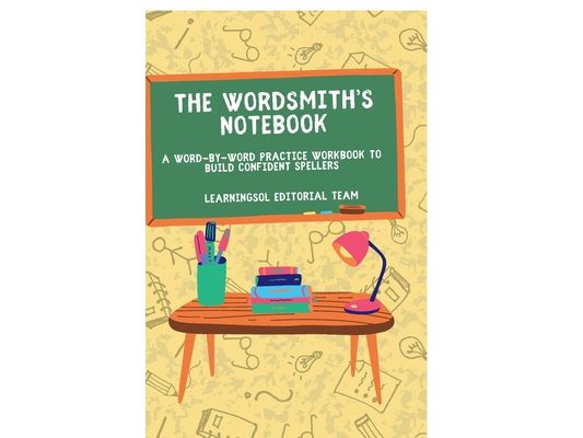 The Wordsmith's Notebook: A Word-by-Word Practice Workbook to Build Confident Spellers