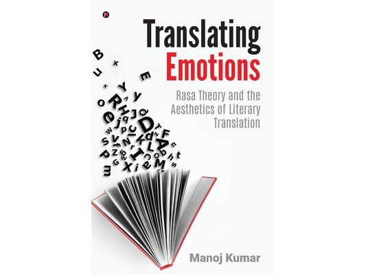 Translating Emotions: Rasa Theory and the Aesthetics of Literary Translation: Rasa Theory and the Aesthetics of Literary Translation