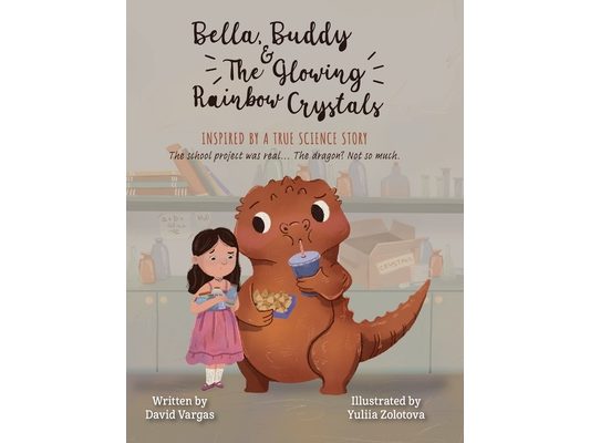 Bella, Buddy & The Glowing Rainbow Crystals: Inspired by a true science story