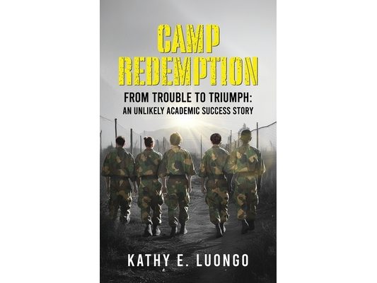 Camp Redemption: From Trouble to Triumph: An Unlikely Academic Success Story