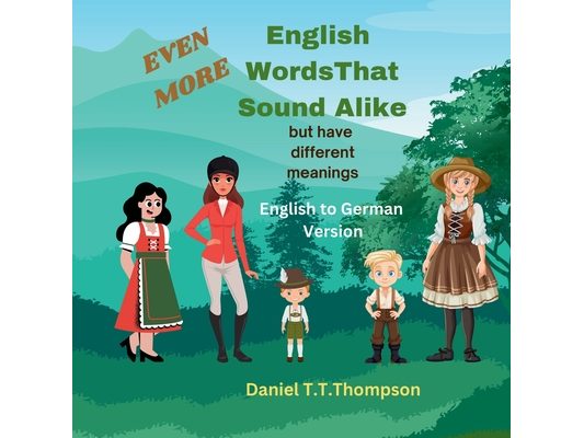 Even More English Words That Sound Alike: but have different meanings German Version