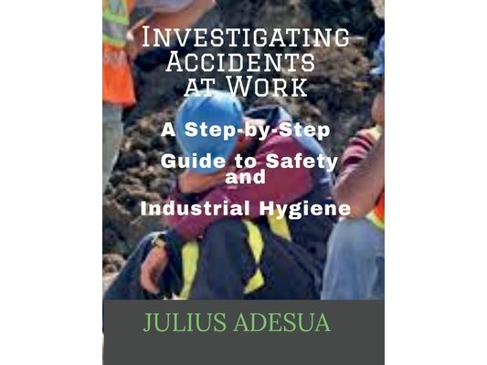 Investigating Accidents at Work: A Step-by-Step Guide to Safety and Industrial Hygiene