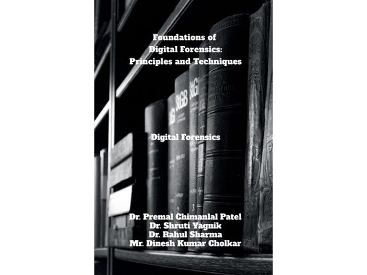 Foundations of Digital Forensics: Principles and Techniques: Digital Forensics
