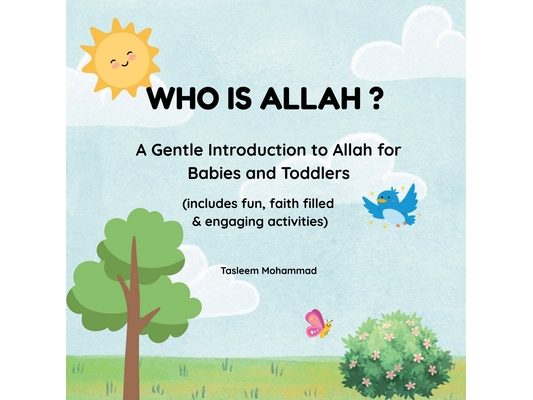 Who is Allah ?: A gentle introduction to Allah for Babies and Toddlers