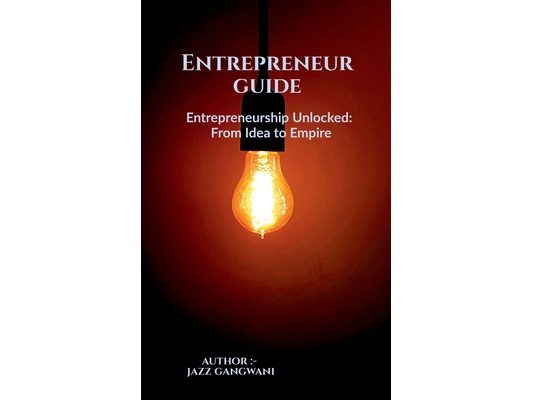 Entrepreneurship Unlocked, From Idea to Empire