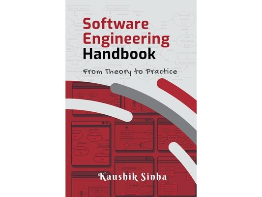 Software Engineering Handbook: From Theory To Practice