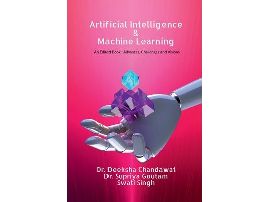 Artificial Intelligence and Machine Learning: : Advances, Challenges, and Visions