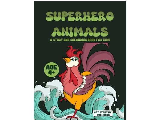 Superhero Animals: A Story and Colouring Book for Kids of Age 4 Years and Above Gift to Children and Unleash Creativity, Empathy, Compassion Among Kid