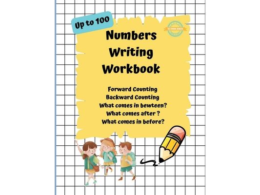 Numbers Writing Workbook Up To 100: Forward counting, Backward Counting, What comes in between, What come after and What comes before?