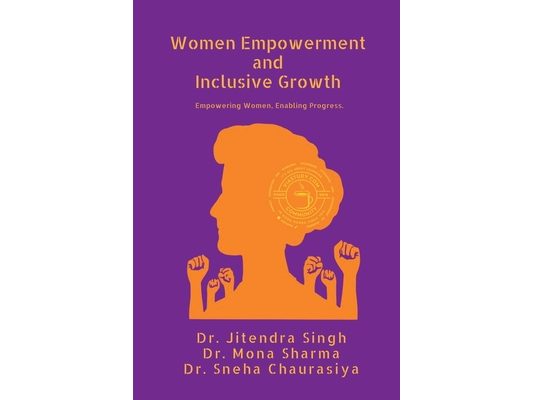 Women Empowerment and Inclusive Growth: Empowering Women. Enabling Progress.