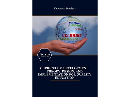 Curriculum Development: Theory, Design, and Implementation for Quality Education