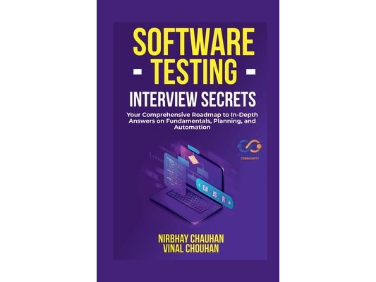 Software Testing Interview Secrets: Your Comprehensive Roadmap to In-Depth Answers on Fundamentals, Planning, and Automation