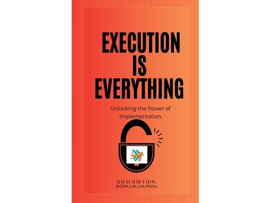 Execution is Everything: : Unlocking the Power of Implementation