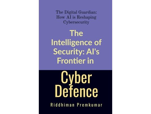 The Intelligence of Security: AI's Frontier in Cyber Defence: The Digital Guardian: How AI is Reshaping Cybersecurity