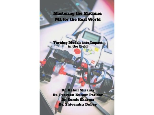 Mastering the Machine: ML for the Real World: Turning Models into Impact in the Field