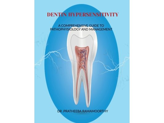 Dentin Hypersensitivity: A Comprehensive Guide to Pathophysiology and Management