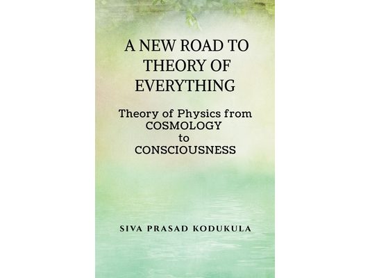 A New Road to Theory of Every Thing: Theory of physics from COSMOLOGY to CONSCIOUSNESS