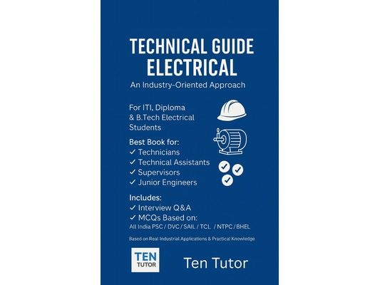 Technical Guide Electrical An Industry Oriented Approach: Best Book for Technicians, Technical Assistants, Supervisors, Junior Engineers