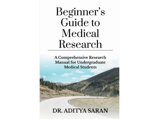 Beginner's Guide to Medical Research: A Comprehensive Research Manual for Undergraduate Medical Students