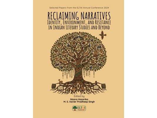 Reclaiming Narratives: Identity, Environment, and Resistance in Indian Literary Studies and Beyond: Identity, Environment, and Resistance in Indian Li