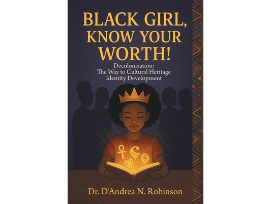 Black Girl, Know Your Worth! Decolonization: The Way to Cultural Heritage Identity Development