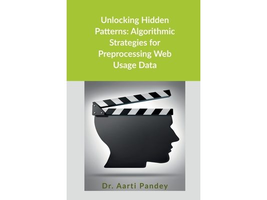 Unlocking Hidden Patterns: Algorithmic Strategies for Preprocessing Web Usage Data