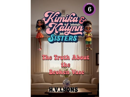 Kimika & Kalynn: Sisters - The Truth About the Broken Vase