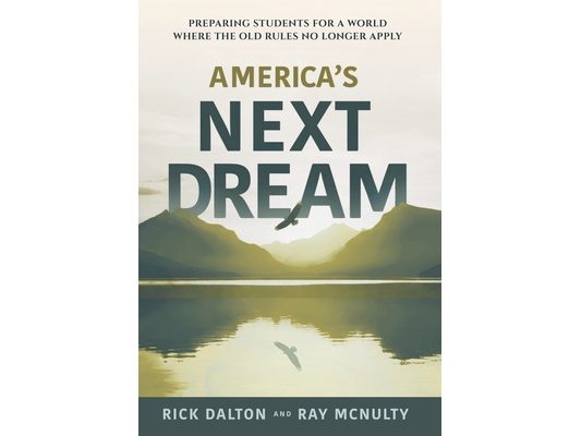 America's Next Dream: Preparing Students for a World Where the Old Rules No Longer Apply
