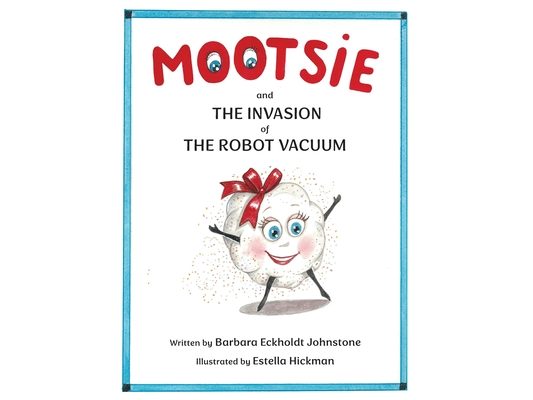 MOOTSIE and THE INVASION of THE ROBOT VACUUM