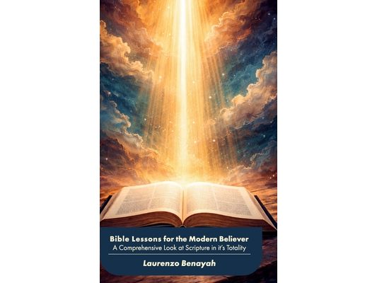 Bible Lessons for the Modern Believer, A Comprehensive Look at Scripture in it's Totality