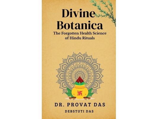 Divine Botanica: The Forgotten Health Science of Hindu Rituals