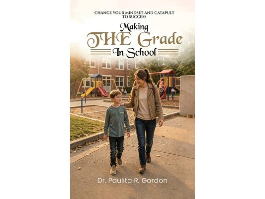 Making THE Grade in School: Change Your Mindset and Catapult to Success