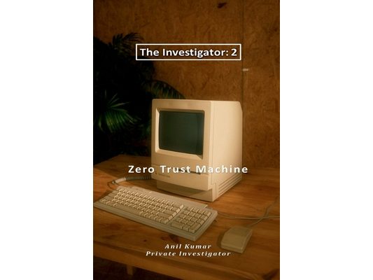 The Investigator-2: Zero Trust Machine