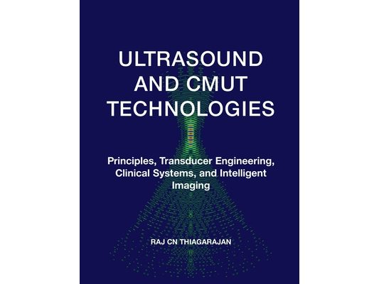 Ultrasound and Cmut Technologies: Principles, Transducer Engineering, Clinical Systems, and Intelligent Imaging