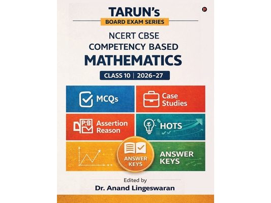 Tarun's Board Exam Series NCERT CBSE - Competency Based: Class 10 Mathematics 2026-2027