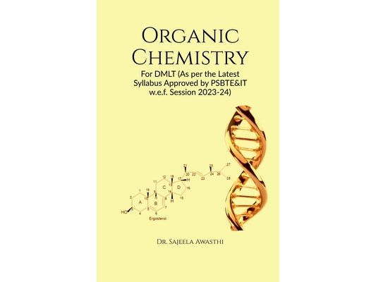 Organic Chemistry: For DMLT (As per the Latest Syllabus Approved by PSBTE&IT w.e.f. Session 2023-24)