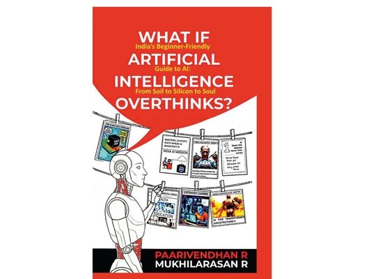 What If Artificial Intelligence Overthinks?: India's Beginner-Friendly Guide to AI: From Soil to Silicon to Soul