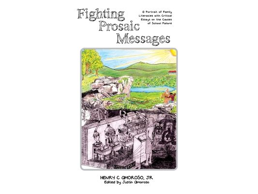 Fighting Prosaic Messages: A Portrait of Family Literacies with Critical Essays on the Causes of School Failure
