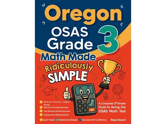 Oregon OSAS Grade 3 Math Made Ridiculously Simple: A Comprehensive 3rd Grade Guide to Acing OSAS Math Test