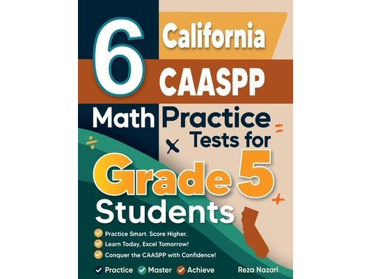 6 California CAASPP Grade 5 Math Practice Tests: A Complete Guide to Building Math Mastery and Excelling on the California CAASPP Test