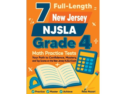 7 Full-Length New Jersey NJSLA Grade 4 Math Practice Tests: Your Path to Confidence, Mastery, and Top Scores on the New Jersey NJSLA Exam