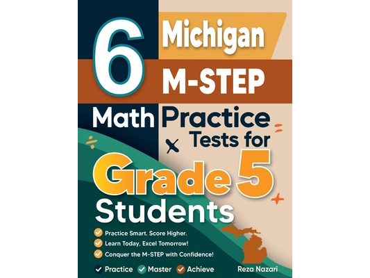 6 Michigan M-STEP Grade 5 Math Practice Tests: A Complete Guide to Building Math Mastery and Excelling on the Michigan M-STEP Test