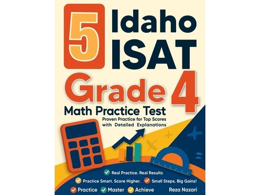 5 Idaho ISAT Grade 4 Math Practice Tests: Proven Practice for Top Scores with Detailed Explanations