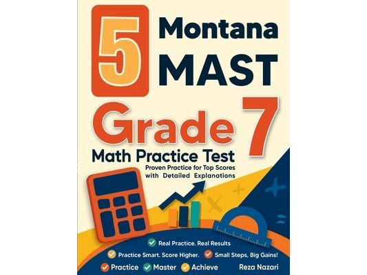 5 Montana MAST Grade 7 Math Practice Tests: Proven Practice for Top Scores with Detailed Explanations