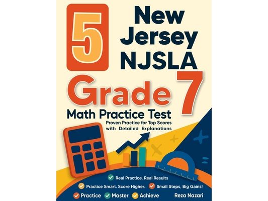 5 New Jersey NJSLA Grade 7 Math Practice Tests: Proven Practice for Top Scores with Detailed Explanations