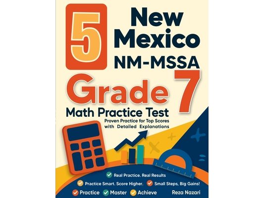 5 New Mexico NM-MSSA Grade 7 Math Practice Tests: Proven Practice for Top Scores with Detailed Explanations