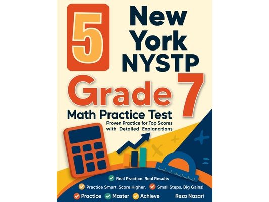 5 New York NYSTP Grade 7 Math Practice Tests: Proven Practice for Top Scores with Detailed Explanations