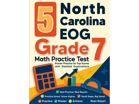 5 North Carolina EOG Grade 7 Math Practice Tests: Proven Practice for Top Scores with Detailed Explanations